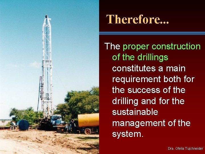 Therefore. . . The proper construction of the drillings constitutes a main requirement both