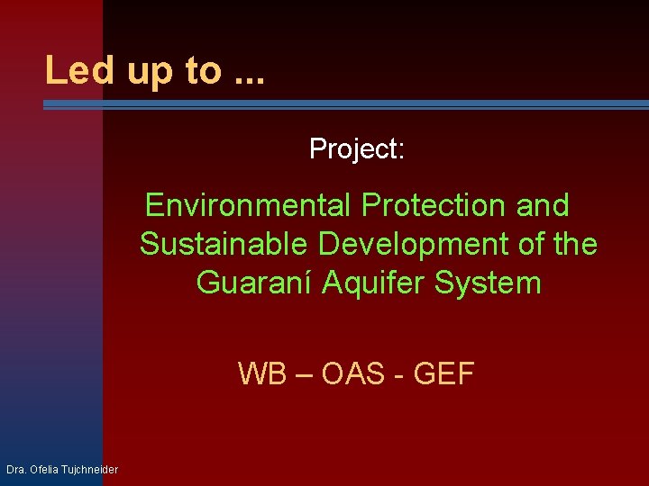 Led up to. . . Project: Environmental Protection and Sustainable Development of the Guaraní