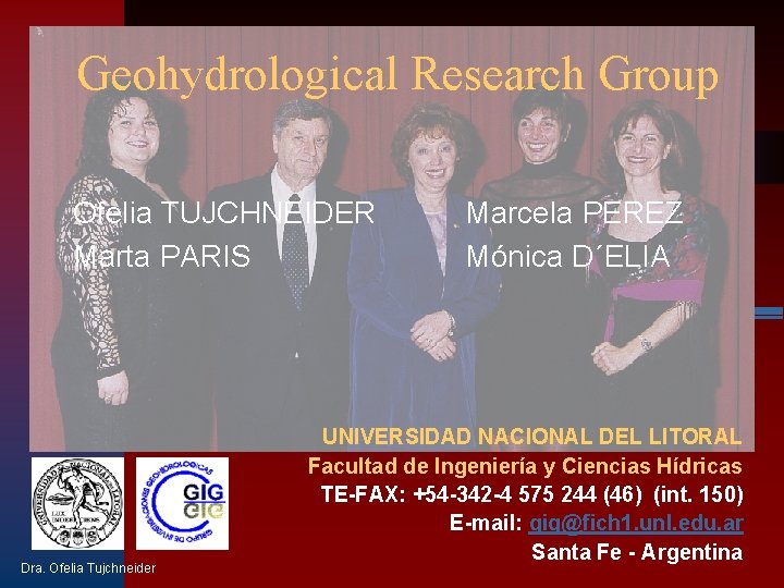 Geohydrological Research Group Ofelia TUJCHNEIDER Marta PARIS Dra. Ofelia Tujchneider Marcela PEREZ Mónica D´ELIA