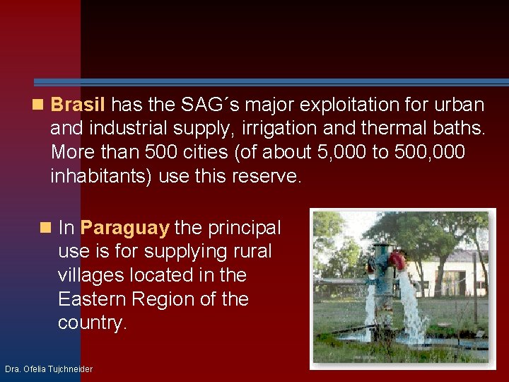  Brasil has the SAG´s major exploitation for urban and industrial supply, irrigation and