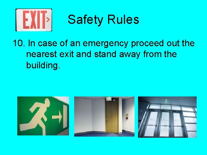 Safety Rules 10. In case of an emergency proceed out the nearest exit and