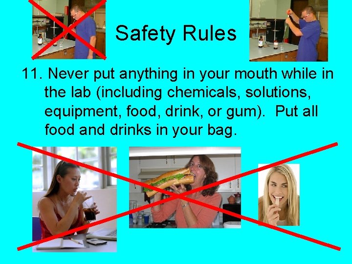 Safety Rules 11. Never put anything in your mouth while in the lab (including