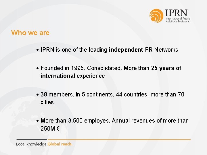 Who we are IPRN is one of the leading independent PR Networks Founded in
