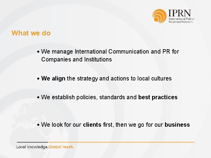 What we do We manage International Communication and PR for Companies and Institutions We