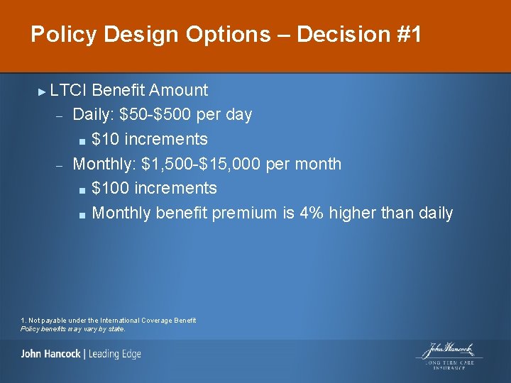 Policy Design Options – Decision #1 ► LTCI Benefit Amount – Daily: $50 -$500