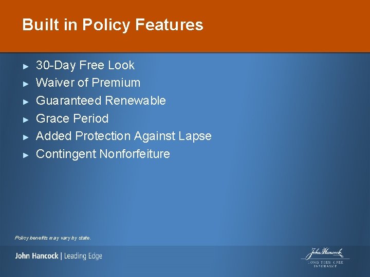 Built in Policy Features ► ► ► 30 -Day Free Look Waiver of Premium