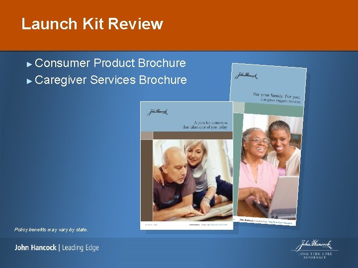 Launch Kit Review Consumer Product Brochure ► Caregiver Services Brochure ► Policy benefits may