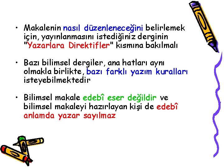  • Makalenin nasıl düzenleneceğini belirlemek için, yayınlanmasını istediğiniz derginin "Yazarlara Direktifler" kısmına bakılmalı
