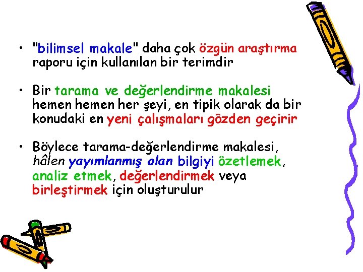  • "bilimsel makale" daha çok özgün araştırma raporu için kullanılan bir terimdir •