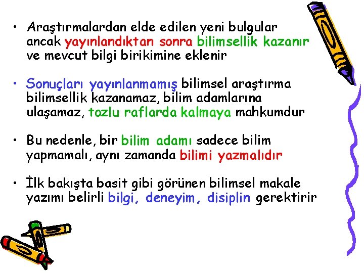  • Araştırmalardan elde edilen yeni bulgular ancak yayınlandıktan sonra bilimsellik kazanır ve mevcut