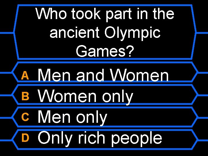 Who took part in the ancient Olympic Games? A B C D Men and
