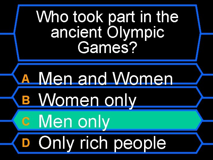 Who took part in the ancient Olympic Games? A B C D Men and