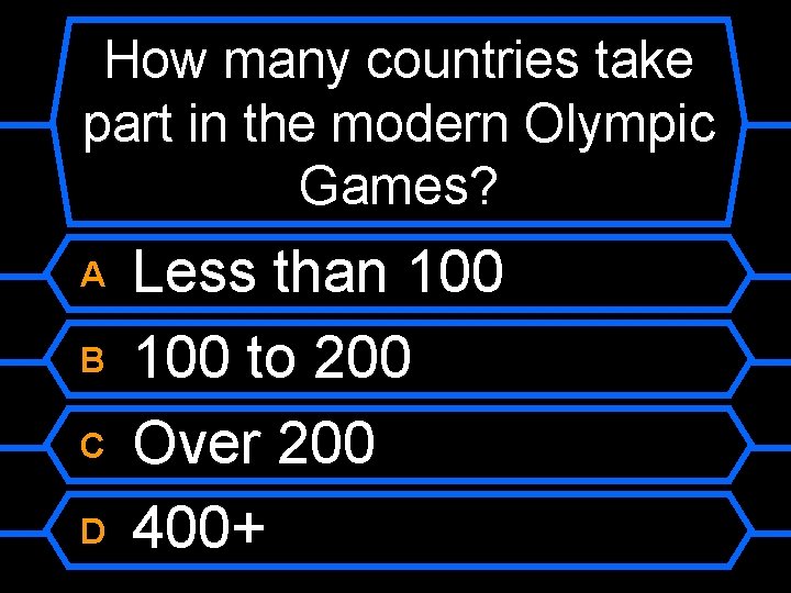 How many countries take part in the modern Olympic Games? A B C D