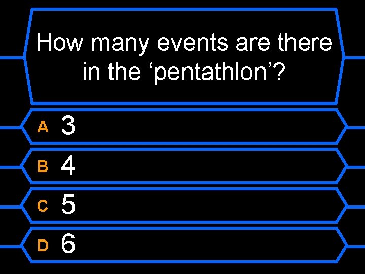How many events are there in the ‘pentathlon’? A B C D 3 4