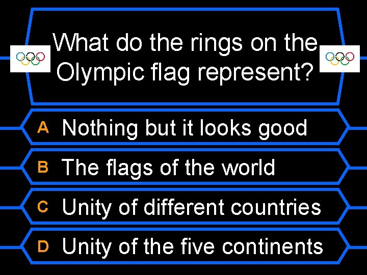 What do the rings on the Olympic flag represent? A Nothing but it looks