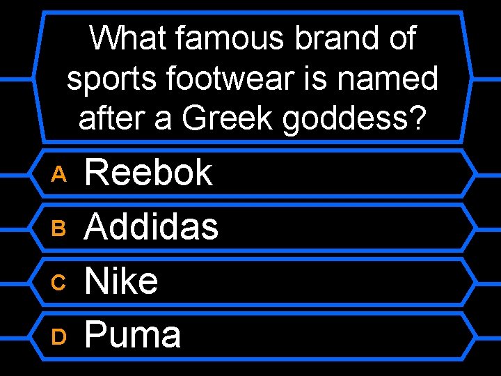 What famous brand of sports footwear is named after a Greek goddess? A B