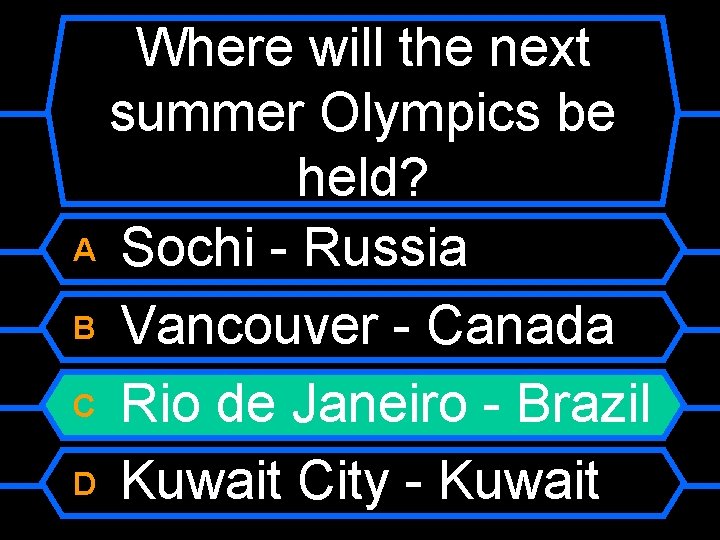 Where will the next summer Olympics be held? A Sochi - Russia B Vancouver