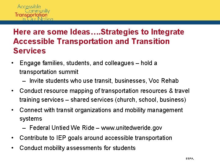 Here are some Ideas…. Strategies to Integrate Accessible Transportation and Transition Services • Engage