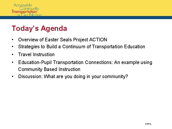 Today’s Agenda • Overview of Easter Seals Project ACTION • Strategies to Build a