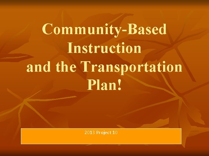 Community-Based Instruction and the Transportation Plan! 2013 Project 10 