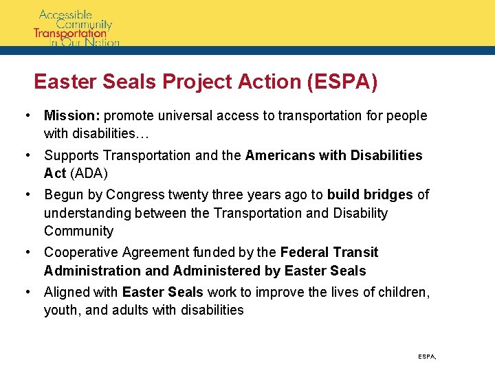 Easter Seals Project Action (ESPA) • Mission: promote universal access to transportation for people