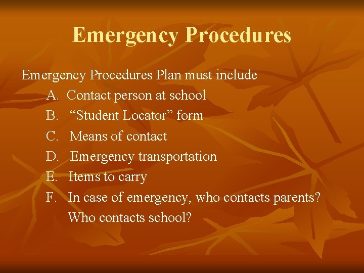Emergency Procedures Plan must include A. Contact person at school B. “Student Locator” form