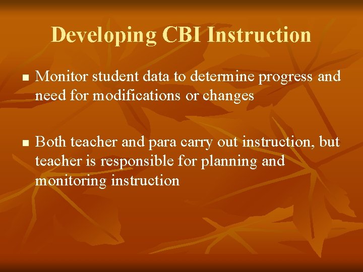 Developing CBI Instruction n n Monitor student data to determine progress and need for