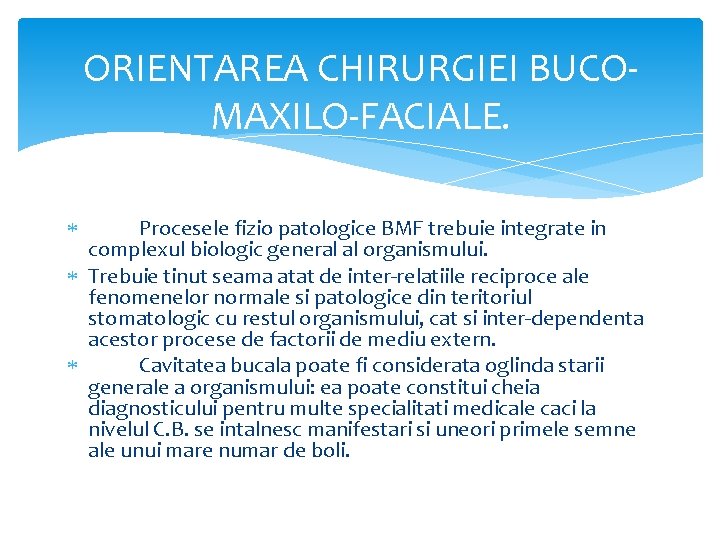 ORIENTAREA CHIRURGIEI BUCOMAXILO-FACIALE. Procesele fizio patologice BMF trebuie integrate in complexul biologic general al
