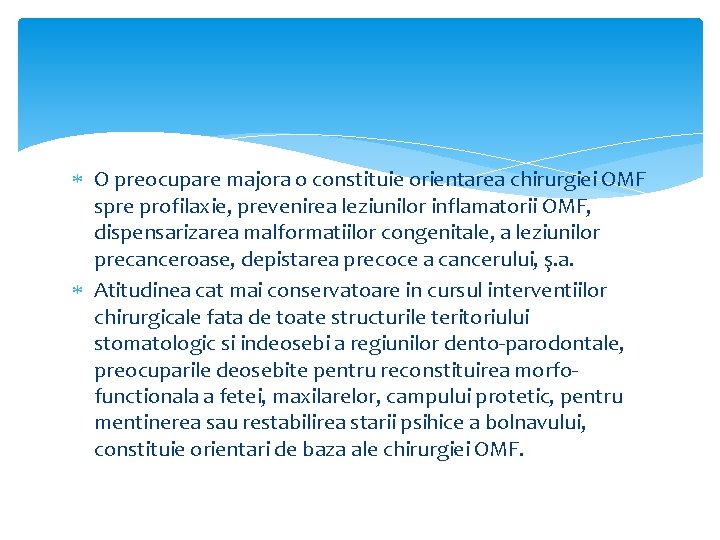  O preocupare majora o constituie orientarea chirurgiei OMF spre profilaxie, prevenirea leziunilor inflamatorii