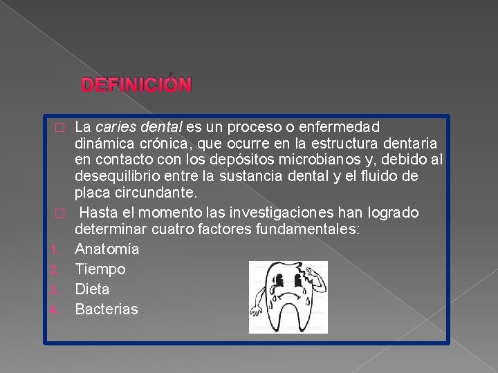 DEFINICIÓN � � 1. 2. 3. 4. La caries dental es un proceso o