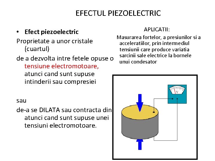 EFECTUL PIEZOELECTRIC • Efect piezoelectric Proprietate a unor cristale (cuartul) de a dezvolta intre
