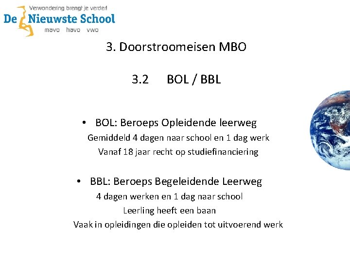 3. Doorstroomeisen MBO 3. 2 BOL / BBL • BOL: Beroeps Opleidende leerweg Gemiddeld