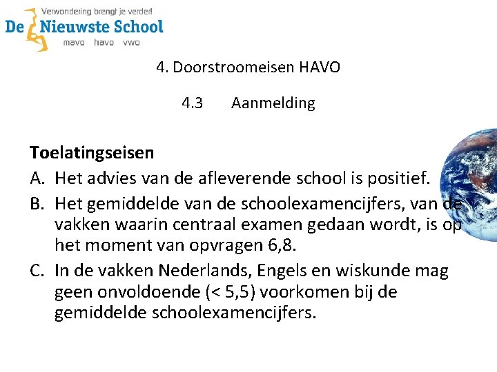 4. Doorstroomeisen HAVO 4. 3 Aanmelding Toelatingseisen A. Het advies van de afleverende school