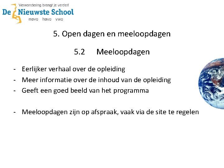 5. Open dagen en meeloopdagen 5. 2 Meeloopdagen - Eerlijker verhaal over de opleiding