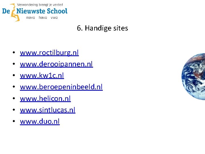 6. Handige sites • • www. roctilburg. nl www. derooipannen. nl www. kw 1