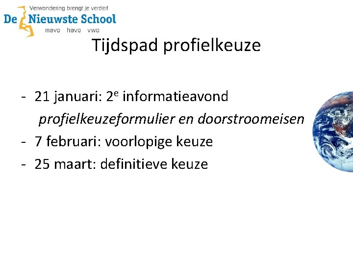 Tijdspad profielkeuze - 21 januari: 2 e informatieavond profielkeuzeformulier en doorstroomeisen - 7 februari: