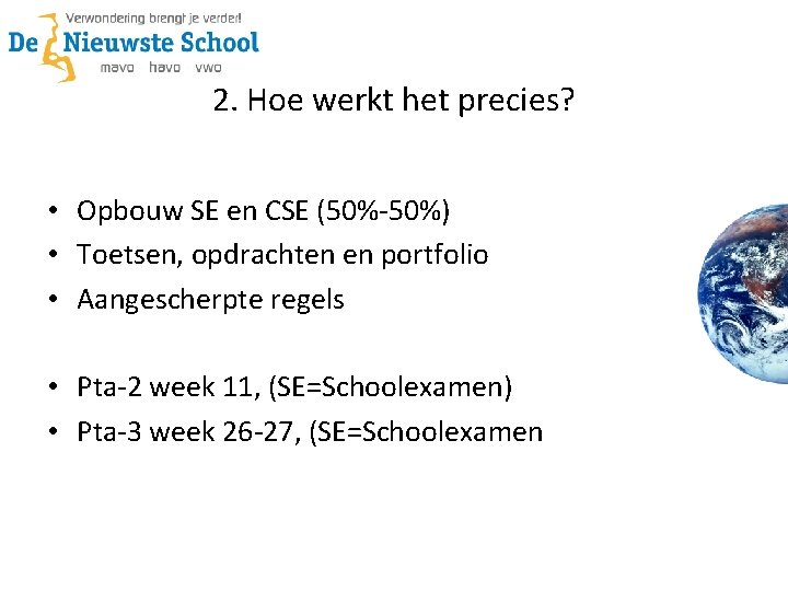 2. Hoe werkt het precies? • Opbouw SE en CSE (50%-50%) • Toetsen, opdrachten