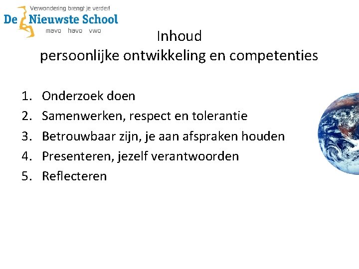Inhoud persoonlijke ontwikkeling en competenties 1. 2. 3. 4. 5. Onderzoek doen Samenwerken, respect