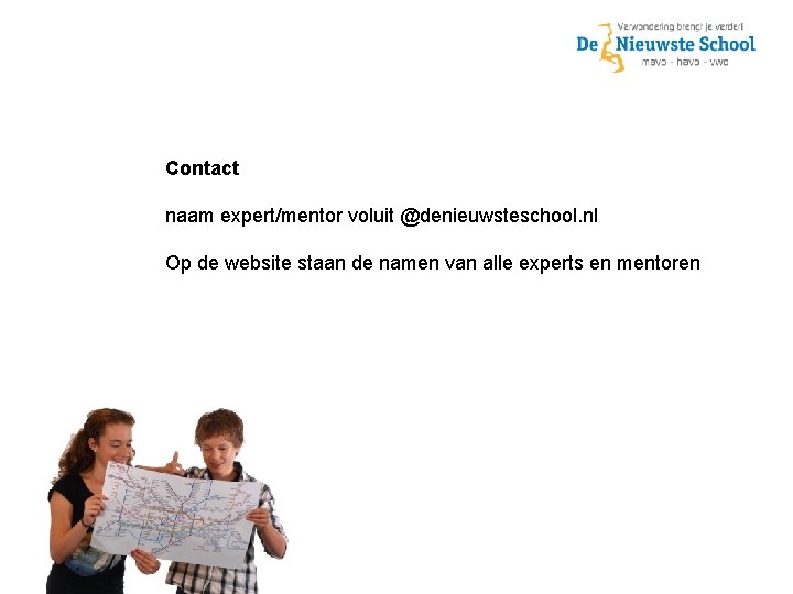 Contact naam expert/mentor voluit @denieuwsteschool. nl Op de website staan de namen van alle