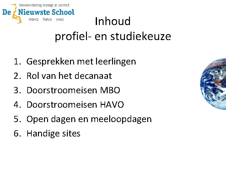 Inhoud profiel- en studiekeuze 1. 2. 3. 4. 5. 6. Gesprekken met leerlingen Rol