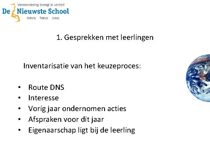 1. Gesprekken met leerlingen Inventarisatie van het keuzeproces: • • • Route DNS Interesse