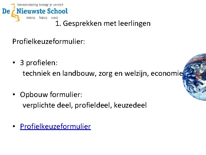 1. Gesprekken met leerlingen Profielkeuzeformulier: • 3 profielen: techniek en landbouw, zorg en welzijn,