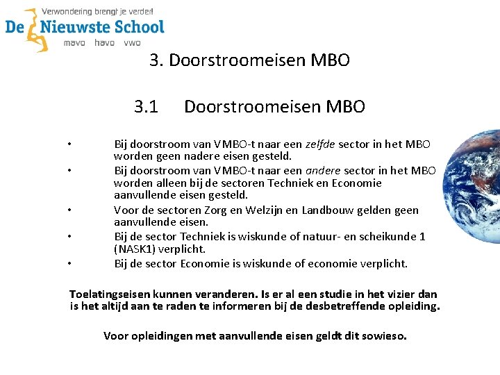 3. Doorstroomeisen MBO 3. 1 • • • Doorstroomeisen MBO Bij doorstroom van VMBO-t