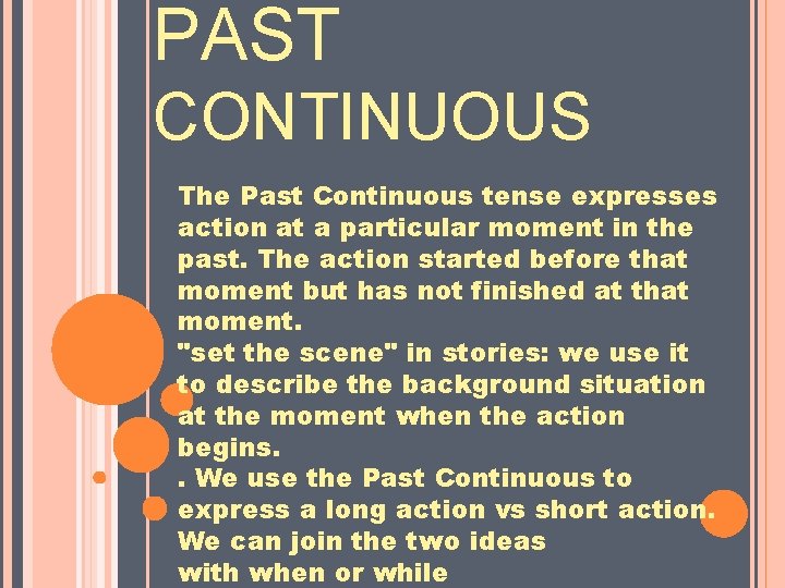 PAST CONTINUOUS The Past Continuous tense expresses action at a particular moment in the