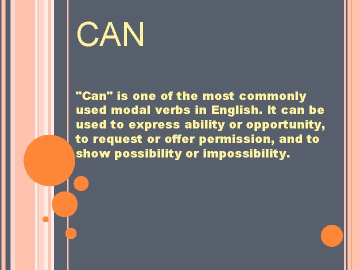 CAN "Can" is one of the most commonly used modal verbs in English. It