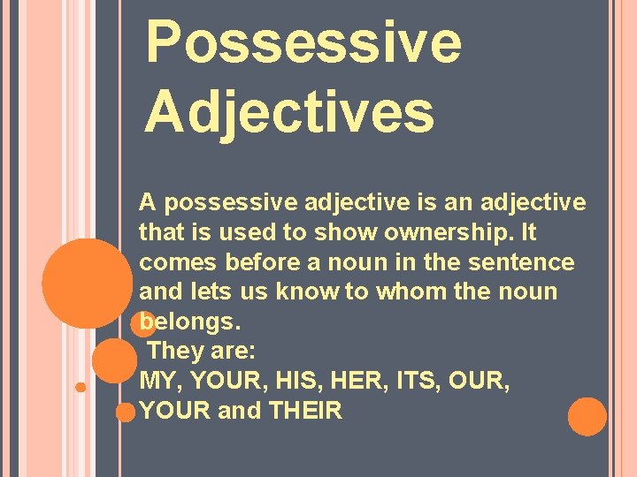 Possessive Adjectives A possessive adjective is an adjective that is used to show ownership.