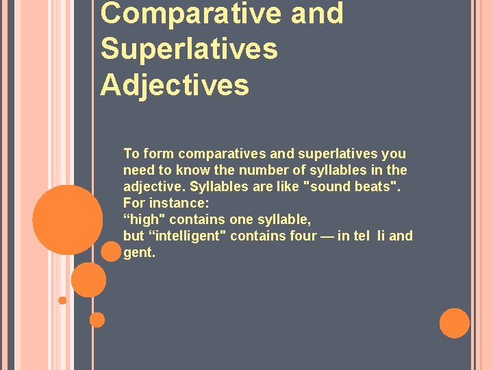 Comparative and Superlatives Adjectives To form comparatives and superlatives you need to know the