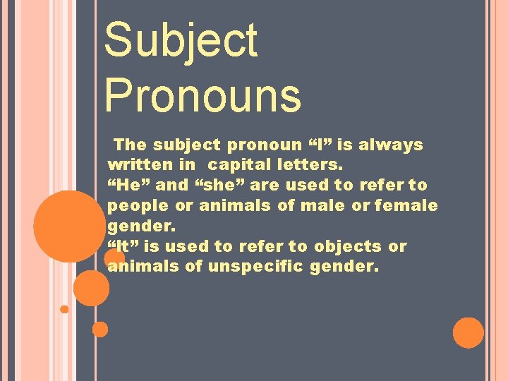 Subject Pronouns The subject pronoun “I” is always written in capital letters. “He” and