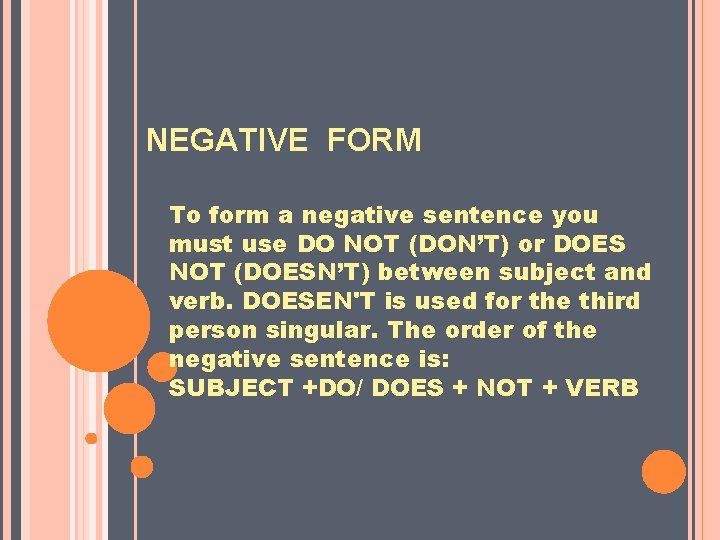 NEGATIVE FORM To form a negative sentence you must use DO NOT (DON’T) or