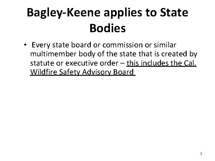 Bagley-Keene applies to State Bodies • Every state board or commission or similar multimember